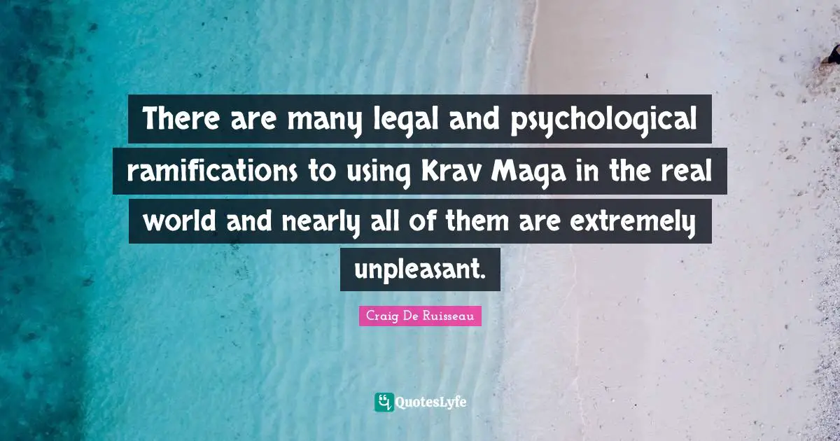 There are many legal and psychological ramifications to using Krav Maga in the real world and nearly all of them are extremely unpleasant.
