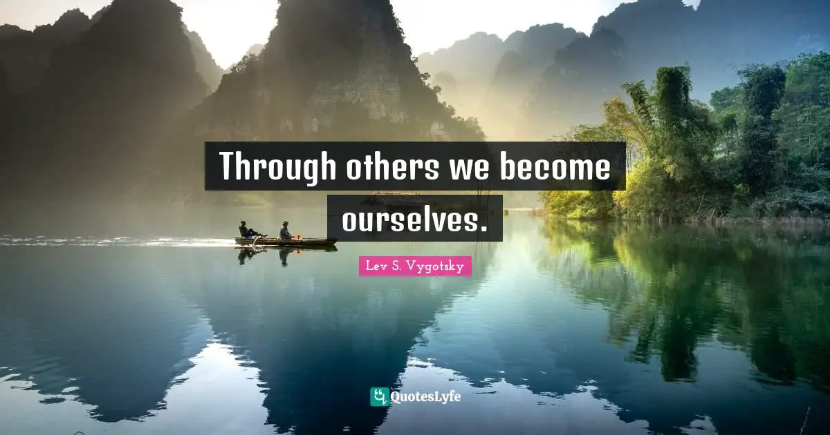 Identity Quotes: "Through others we become ourselves."