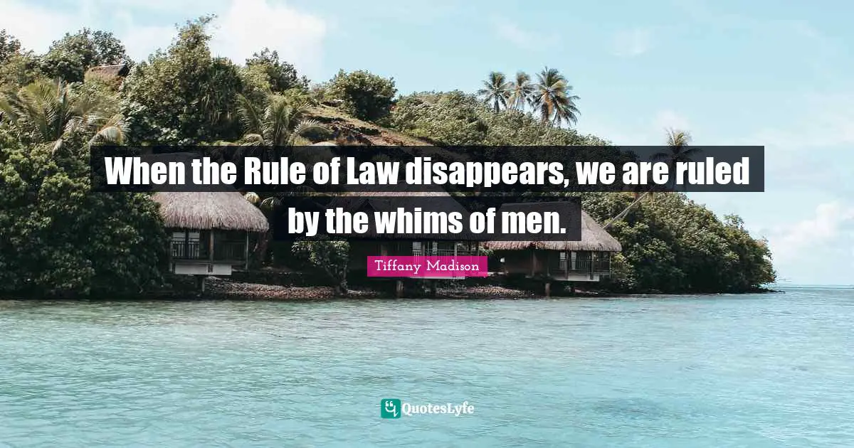 Increasing Quotes: "When the Rule of Law disappears, we are ruled by the whims of men."