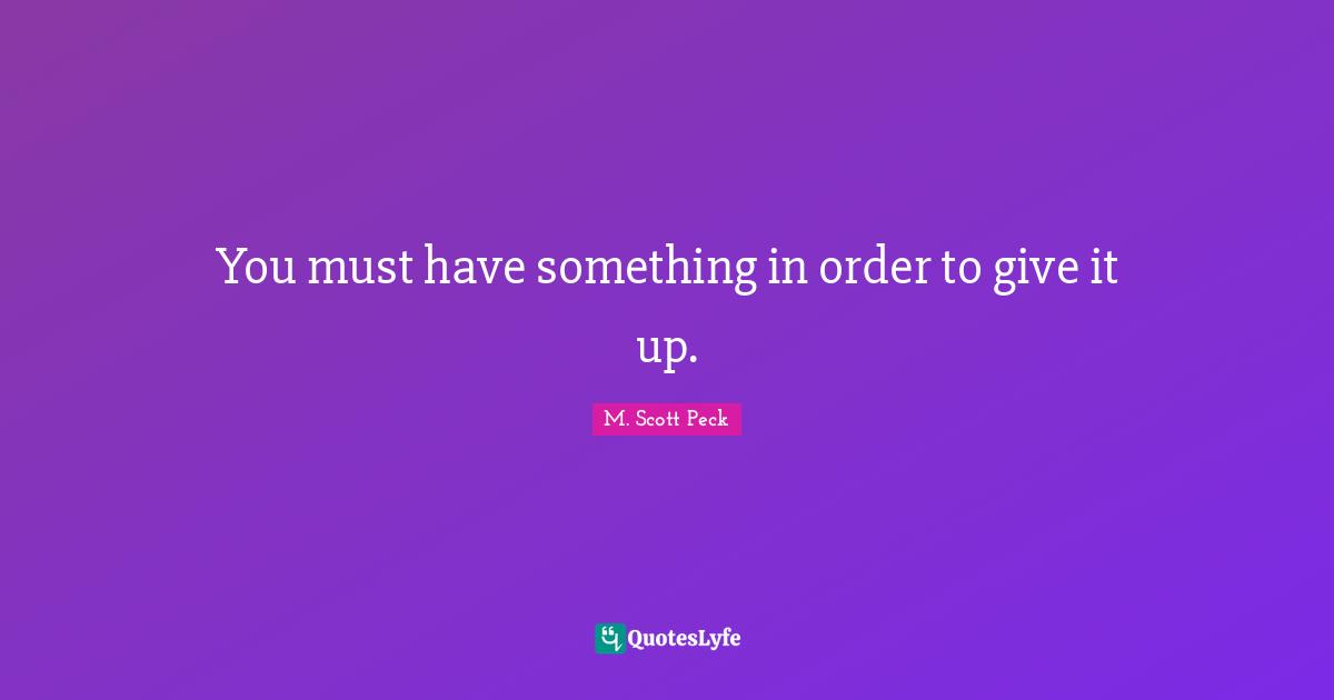 You must have something in order to give it up.