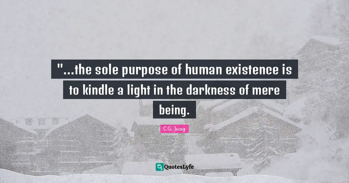 ‎"...the sole purpose of human existence is to kindle a light in the darkness of mere being.