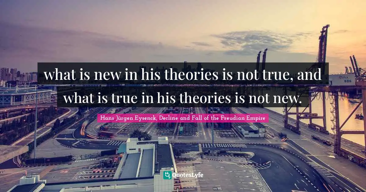 what is new in his theories is not true, and what is true in his theories is not new.