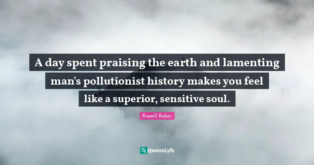 A day spent praising the earth and lamenting man's pollutionist history makes you feel like a superior, sensitive soul.
