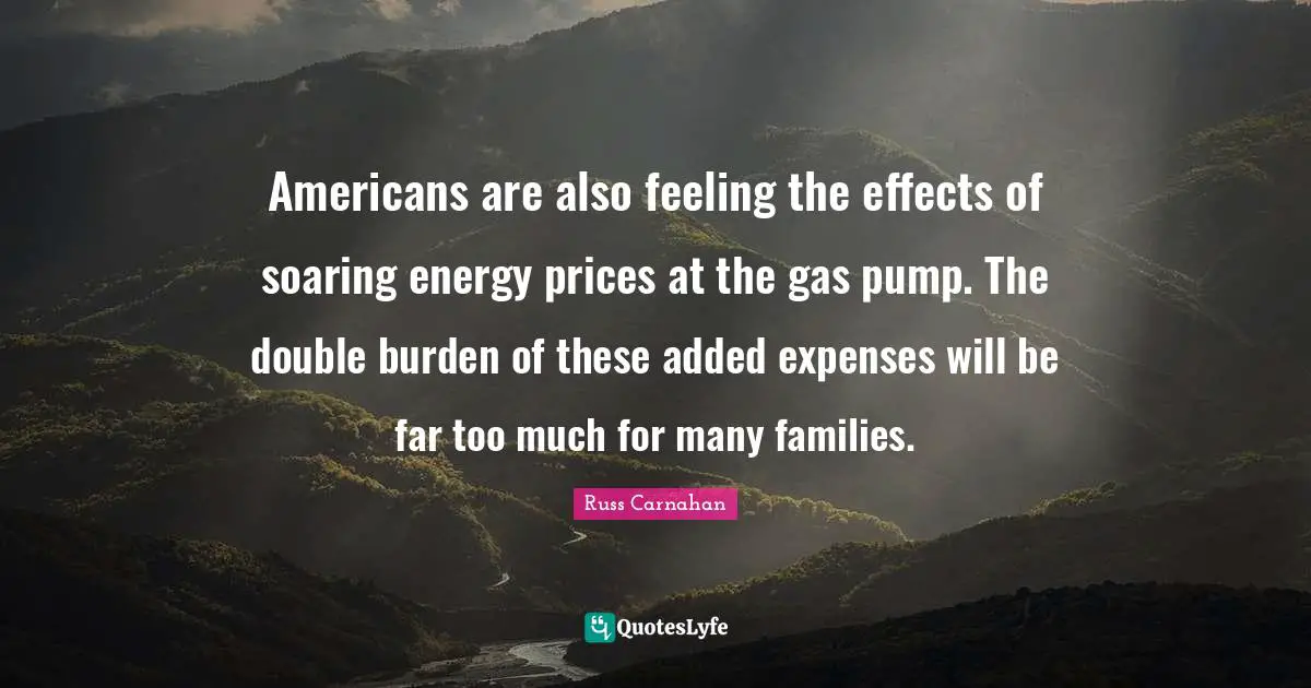 Americans are also feeling the effects of soaring energy prices at the gas pump. The double burden of these added expenses will be far too much for many families.