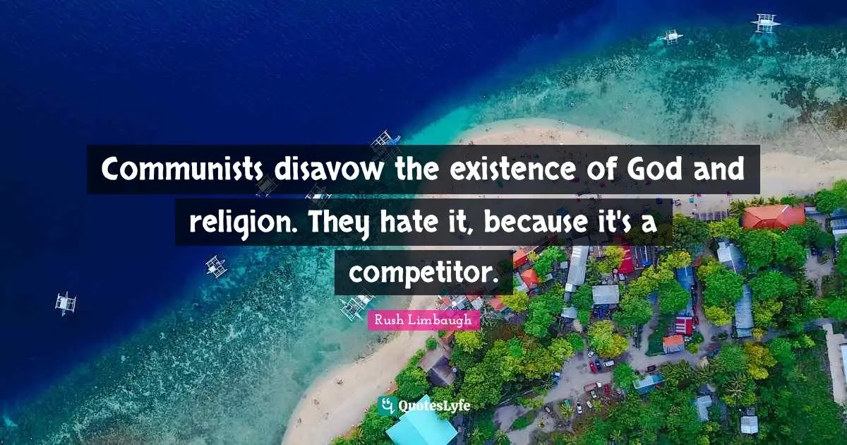 Communists disavow the existence of God and religion. They hate it, because it's a competitor.