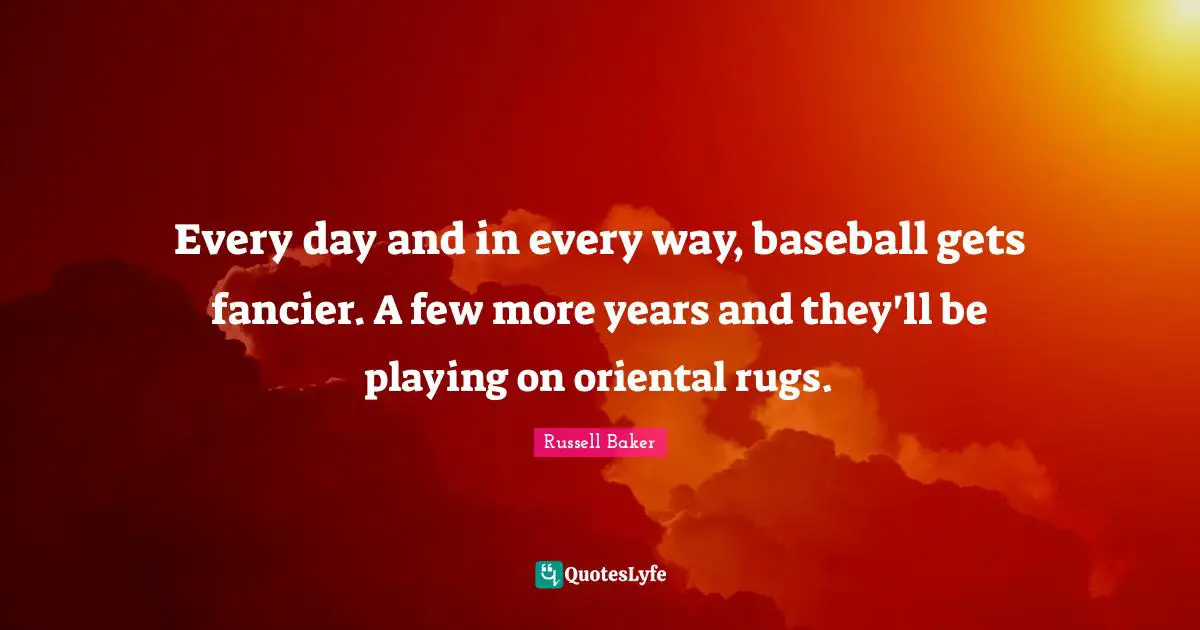 Every day and in every way, baseball gets fancier. A few more years and they'll be playing on oriental rugs.