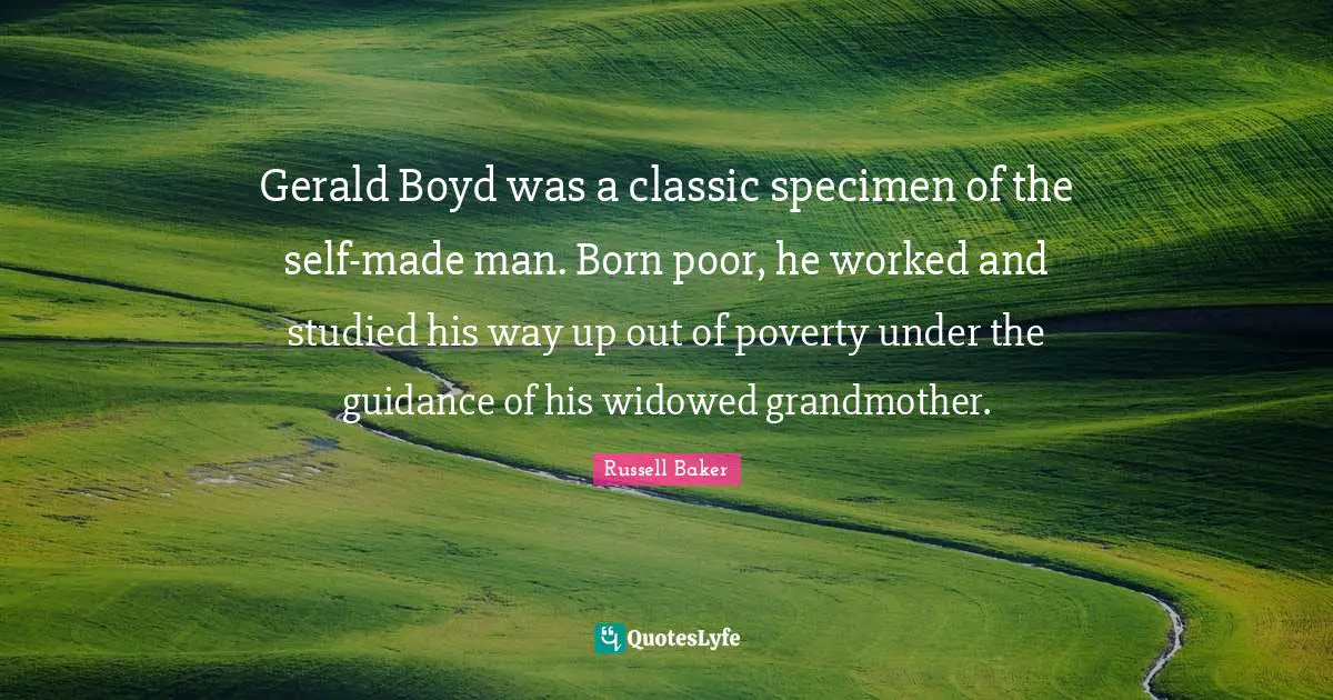 Gerald Boyd was a classic specimen of the self-made man. Born poor, he worked and studied his way up out of poverty under the guidance of his widowed grandmother.