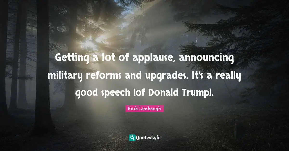 Getting a lot of applause, announcing military reforms and upgrades. It's a really good speech [of Donald Trump].