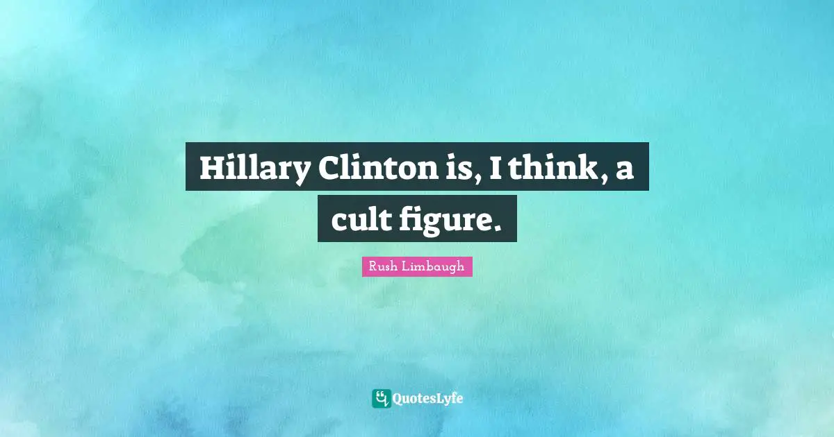 Hillary Clinton is, I think, a cult figure.