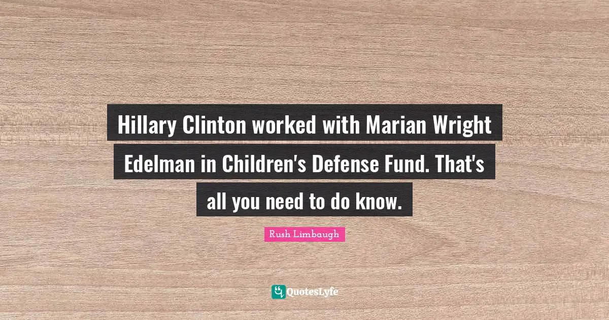 Hillary Clinton worked with Marian Wright Edelman in Children's Defense Fund. That's all you need to do know.