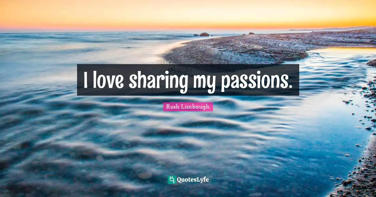 I love sharing my passions.