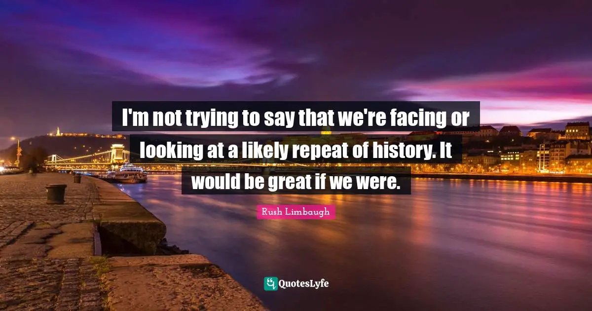 I'm not trying to say that we're facing or looking at a likely repeat of history. It would be great if we were.