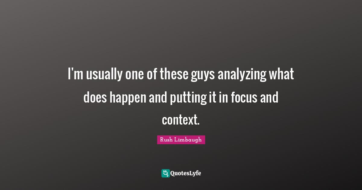 I'm usually one of these guys analyzing what does happen and putting it in focus and context.