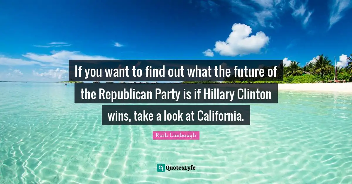 If you want to find out what the future of the Republican Party is if Hillary Clinton wins, take a look at California.