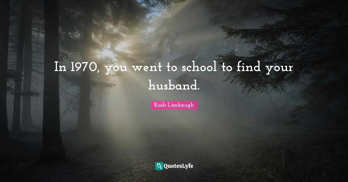 In 1970, you went to school to find your husband.