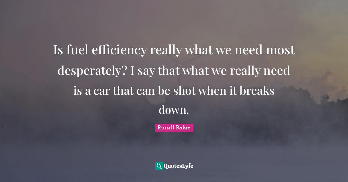 Is fuel efficiency really what we need most desperately? I say that what we really need is a car that can be shot when it breaks down.