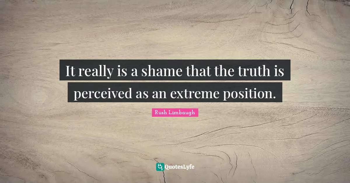 It really is a shame that the truth is perceived as an extreme position.