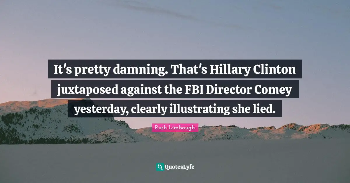 It's pretty damning. That's Hillary Clinton juxtaposed against the FBI Director Comey yesterday, clearly illustrating she lied.