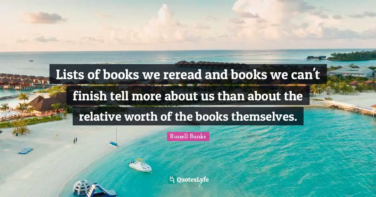 Lists of books we reread and books we can't finish tell more about us than about the relative worth of the books themselves.