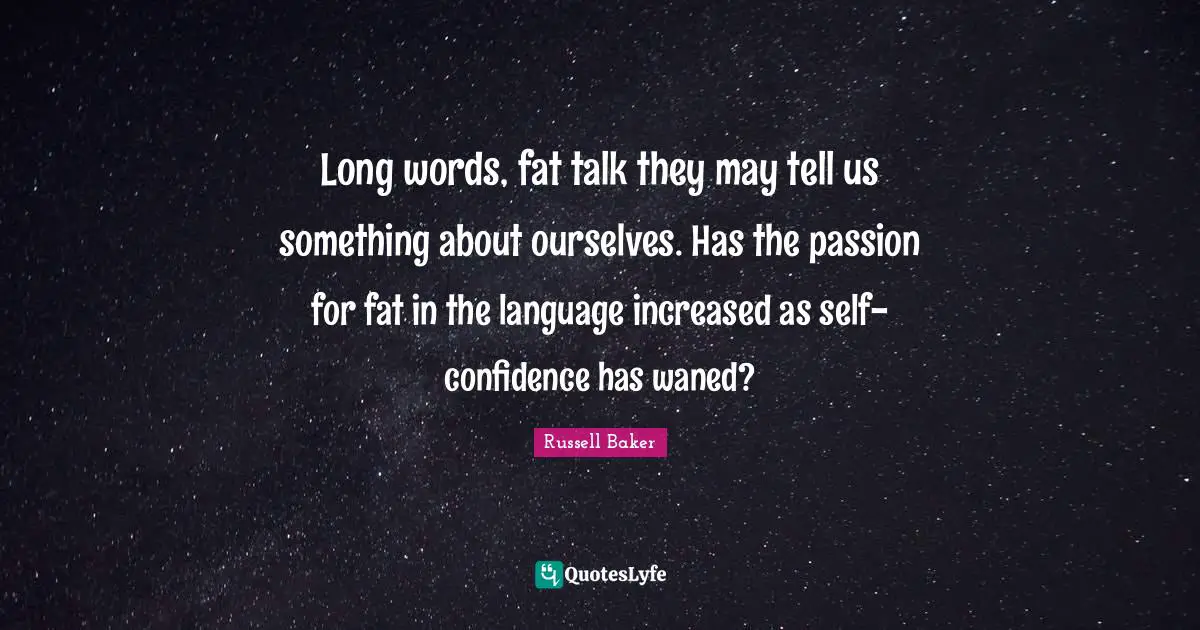 Long words, fat talk they may tell us something about ourselves. Has the passion for fat in the language increased as self-confidence has waned?