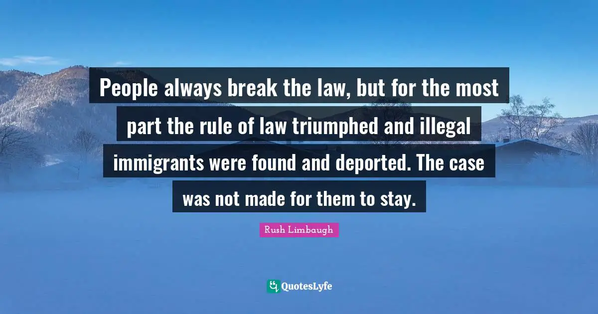 People always break the law, but for the most part the rule of law triumphed and illegal immigrants were found and deported. The case was not made for them to stay.