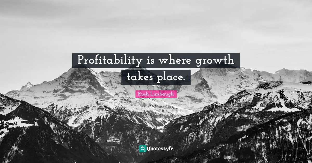 Profitability is where growth takes place.