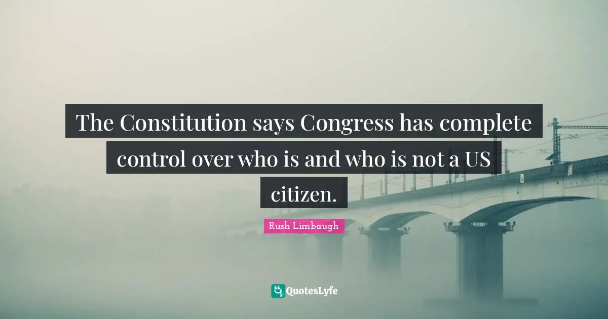 The Constitution says Congress has complete control over who is and who is not a US citizen.