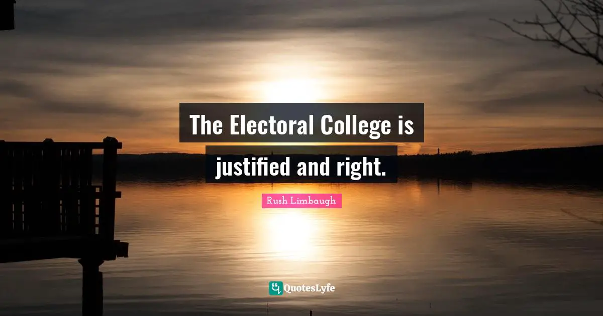 The Electoral College is justified and right.