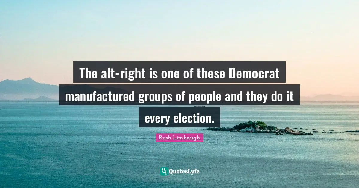 The alt-right is one of these Democrat manufactured groups of people and they do it every election.