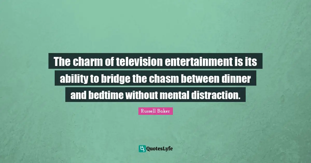 The charm of television entertainment is its ability to bridge the chasm between dinner and bedtime without mental distraction.