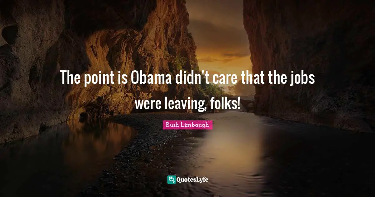 The point is Obama didn't care that the jobs were leaving, folks!