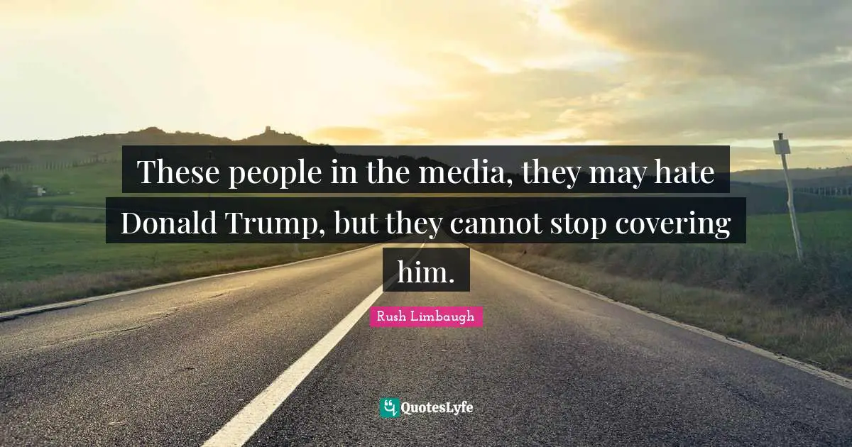 These people in the media, they may hate Donald Trump, but they cannot stop covering him.
