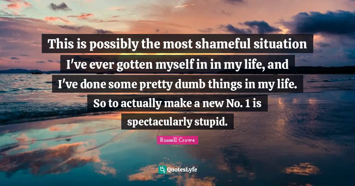 This is possibly the most shameful situation I've ever gotten myself in in my life, and I've done some pretty dumb things in my life. So to actually make a new No. 1 is spectacularly stupid.