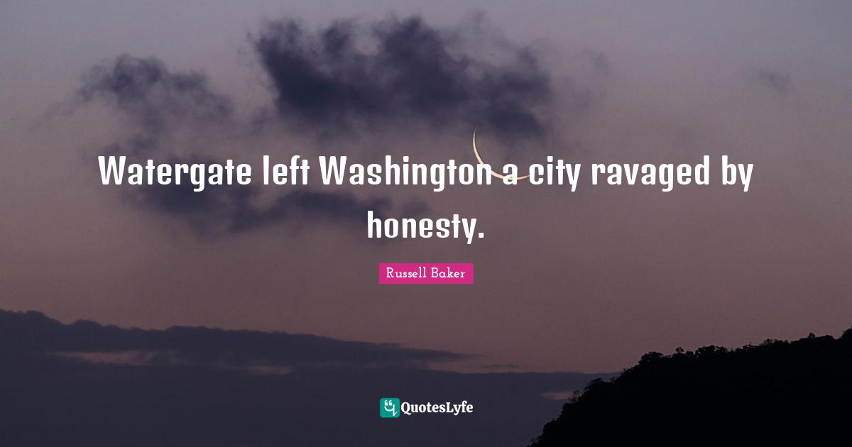 Watergate left Washington a city ravaged by honesty.