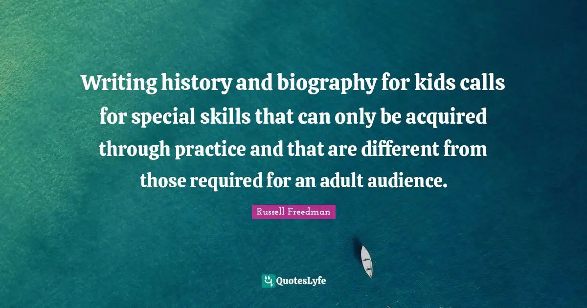 Writing history and biography for kids calls for special skills that can only be acquired through practice and that are different from those required for an adult audience.