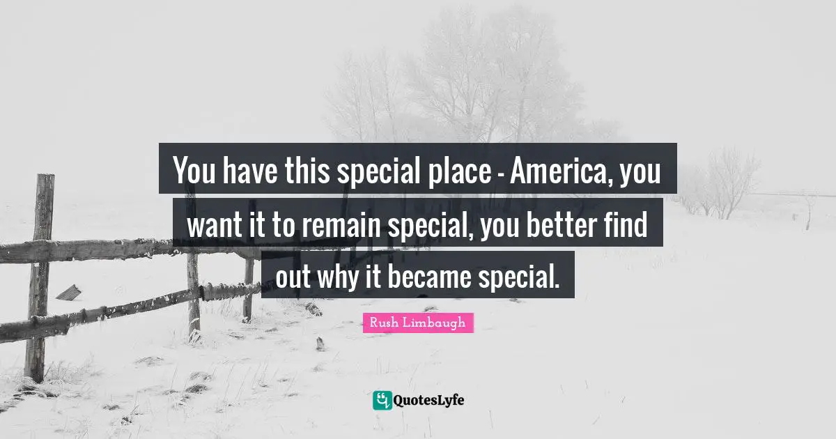 You have this special place - America, you want it to remain special, you better find out why it became special.