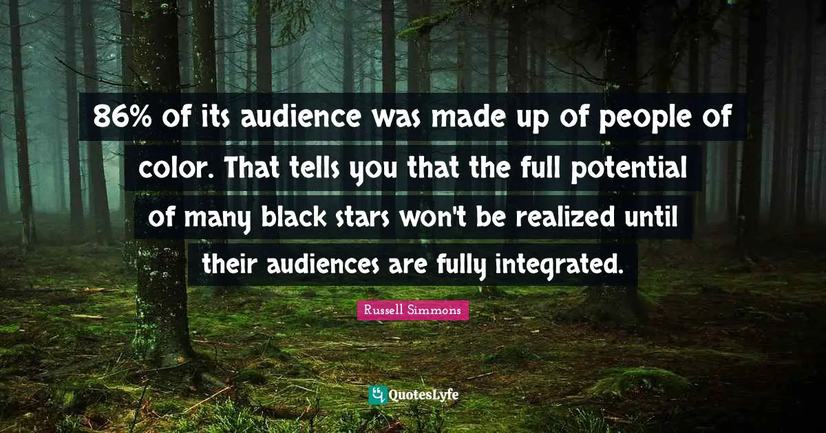 86% of its audience was made up of people of color. That tells you that the full potential of many black stars won't be realized until their audiences are fully integrated.