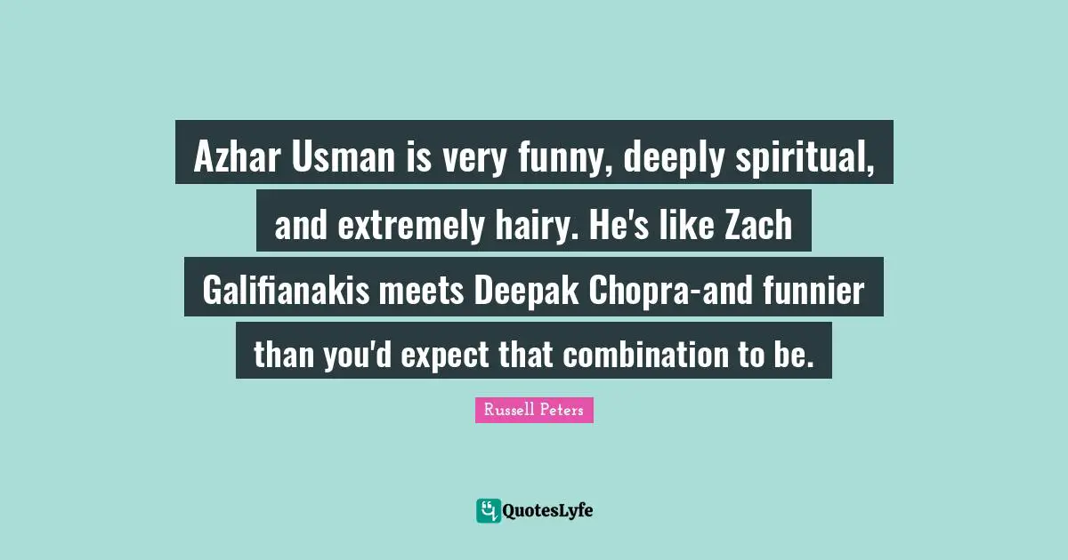 Azhar Usman is very funny, deeply spiritual, and extremely hairy. He's like Zach Galifianakis meets Deepak Chopra-and funnier than you'd expect that combination to be.