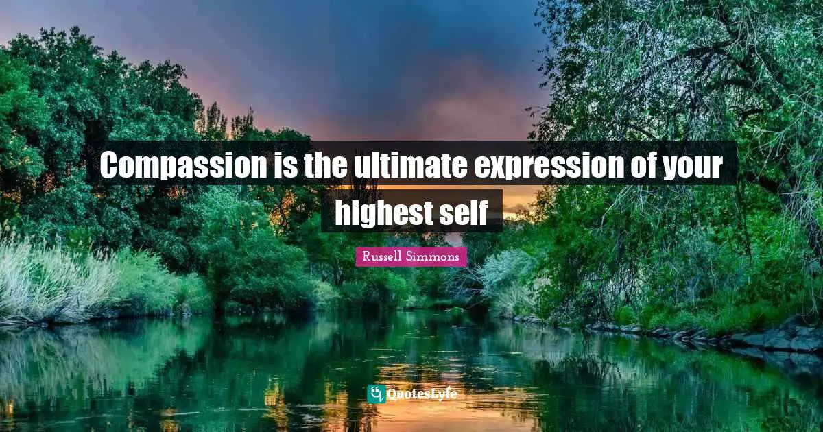 Highest Self Quotes: "Compassion is the ultimate expression of your highest self"