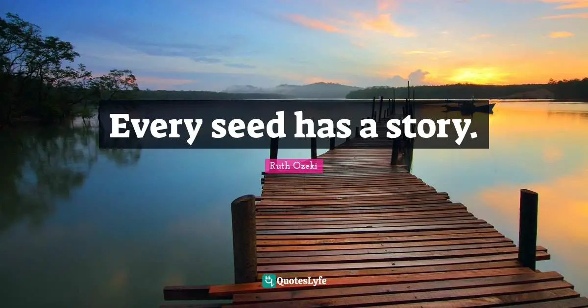 Every seed has a story.