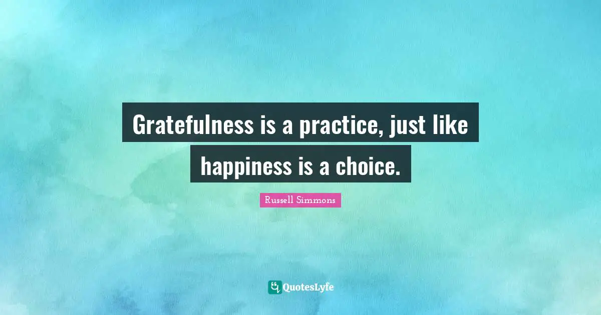 Gratefulness Quotes: "Gratefulness is a practice, just like happiness is a choice."