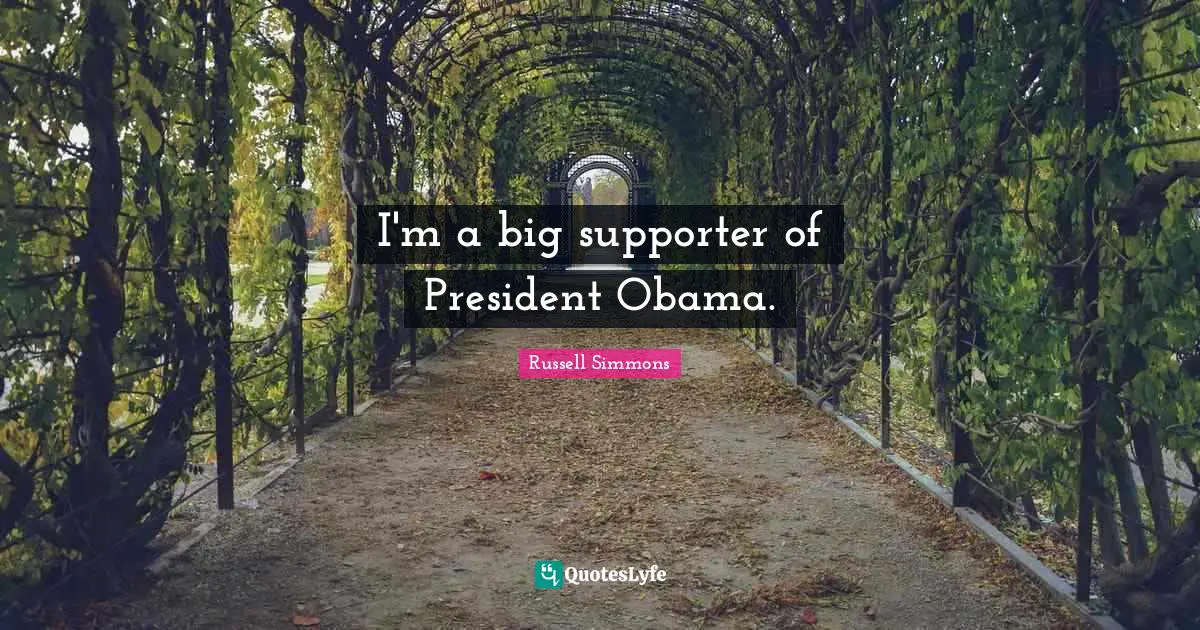 I'm a big supporter of President Obama.