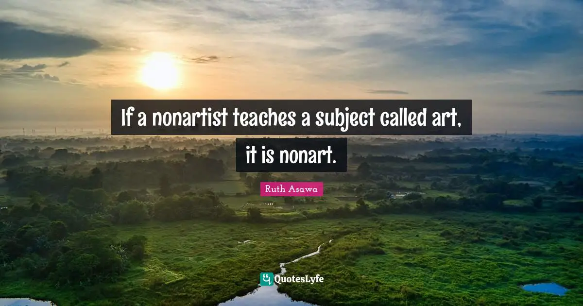 If a nonartist teaches a subject called art, it is nonart.