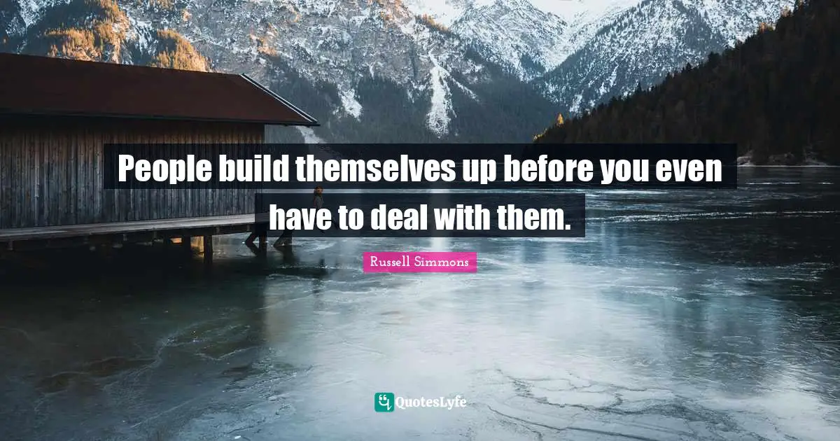 People build themselves up before you even have to deal with them.
