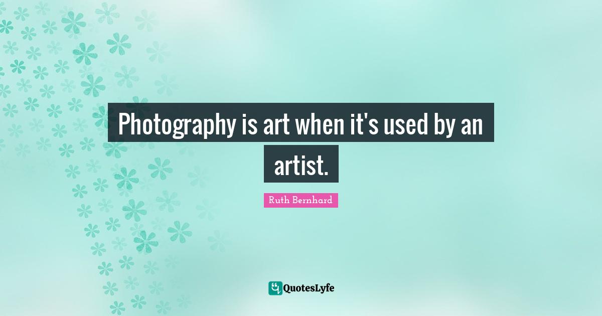 Photography is art when it's used by an artist.