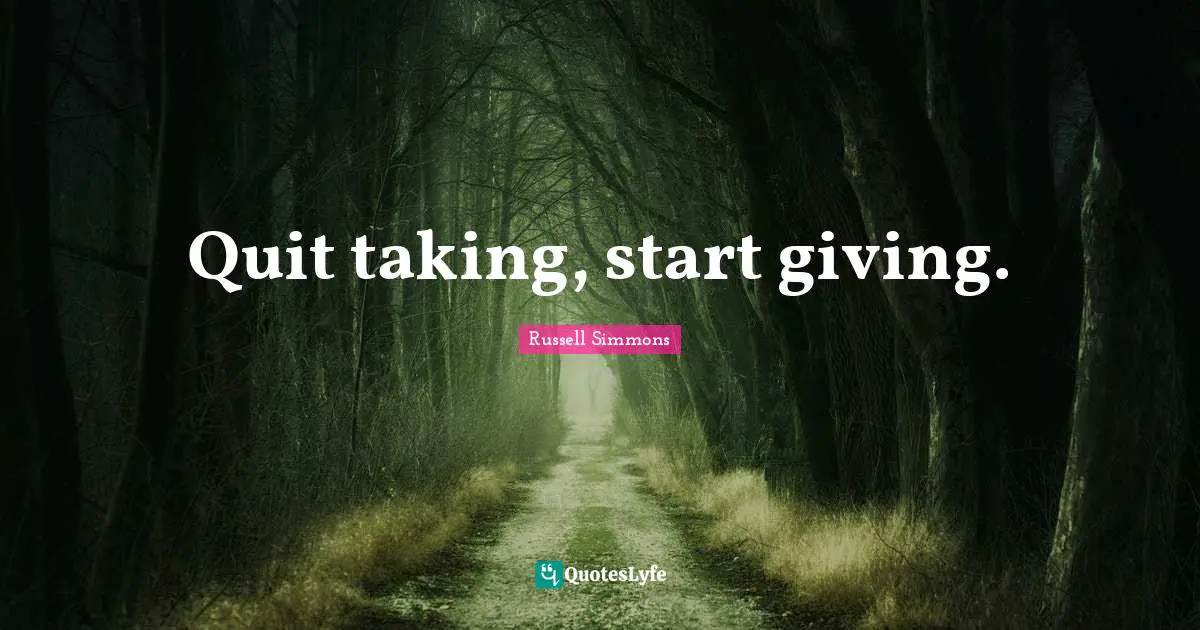Quit taking, start giving.