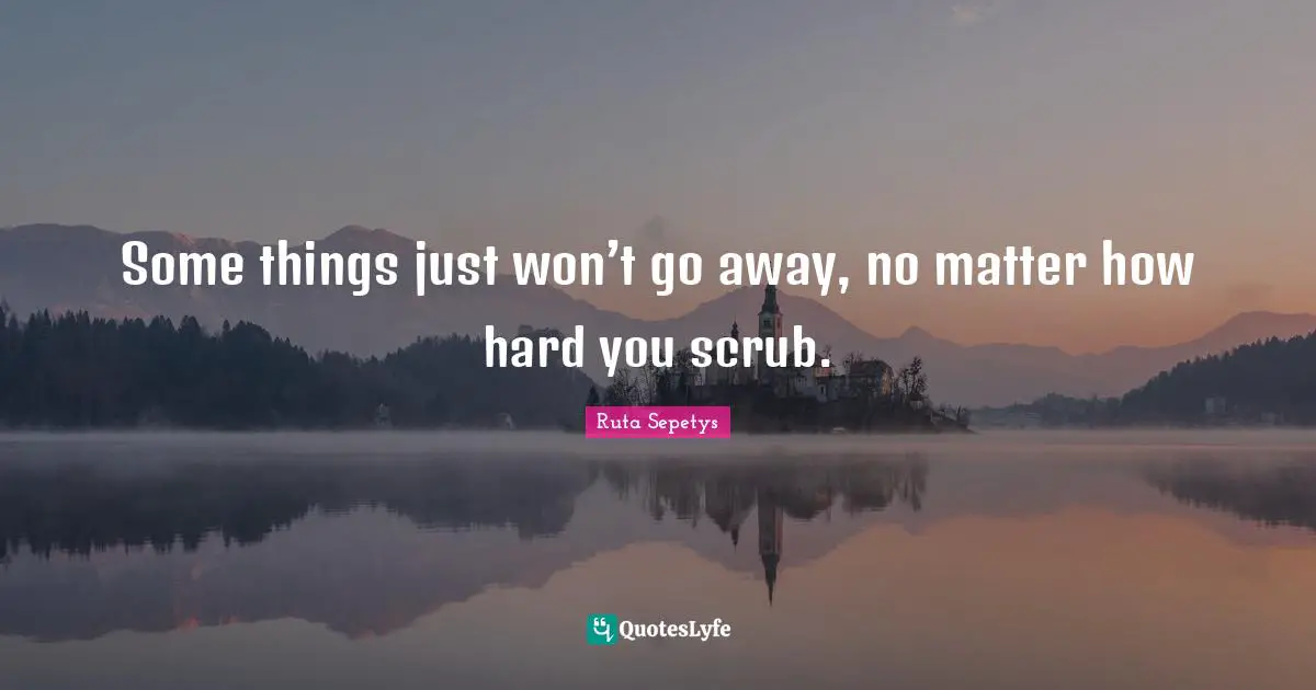 Some things just won’t go away, no matter how hard you scrub.