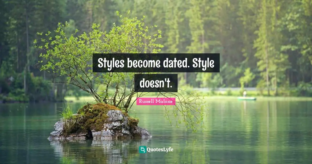 Styles become dated. Style doesn't.