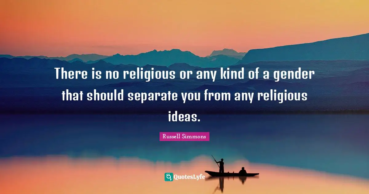 There is no religious or any kind of a gender that should separate you from any religious ideas.