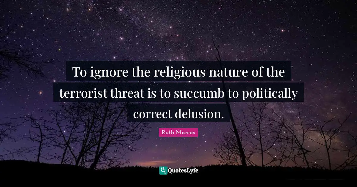 To ignore the religious nature of the terrorist threat is to succumb to politically correct delusion.